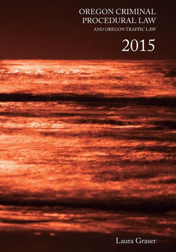 Oregon Criminal Procedural Law and Oregon Traffic Law 2015