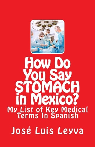 How Do You Say Stomach in Mexico? My List of Key Medical Terms in Spanish