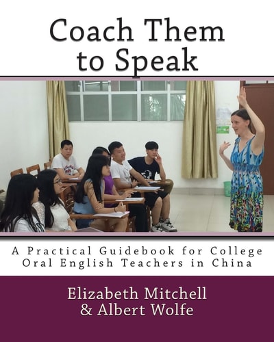 Coach Them to Speak A Practical Guidebook for College Oral English Teachers in China