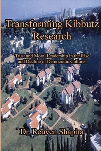 Transforming Kibbutz Research Trust and Moral Leadership in the Rise and Decline of Democratic Cultures