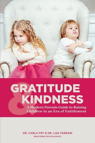 Gratitude & Kindness A Modern Parents Guide to Raising Children in an Era of Entitlement
