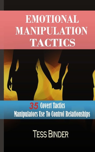Emotional Manipulation Tactics 35 Covert Tactics Manipulators Use To Control Relationships