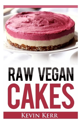 Raw Vegan Cakes Raw Food Cakes, Pies, and Cobbler Recipes.