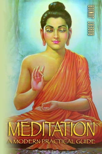 Meditation The Most Practical, Complete and Modern Guide on Meditation: Learn How to Meditate the Easy Proven Way in 24 Hours