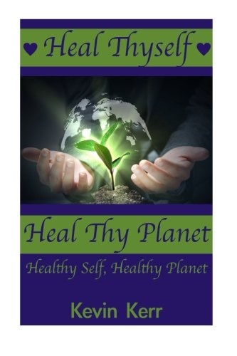 Heal Thyself, Heal Thy Planet Healthy Self, Healthy Planet.