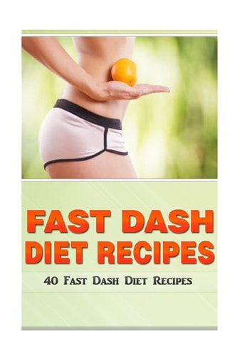 Fast Dash Diet Recipes 40 Fast Dash Diet Recipes!