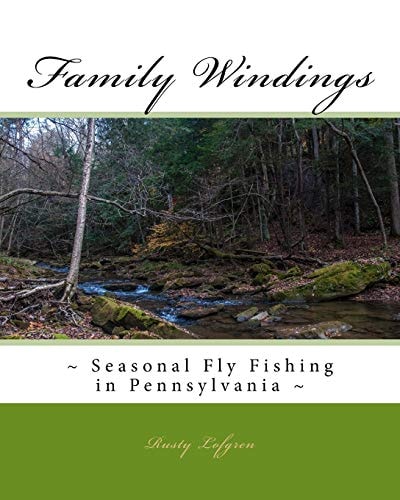 Family Windings ~ Seasonal Fly Fishing in Pennsylvania ~