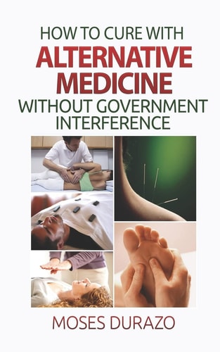 How to Cure with Alternative Medicine Without Government Interference