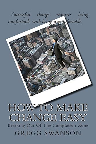 How To Make Change Easy Breaking Out Of The Complacent Zone