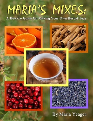 Maria's Mixes A How-To Guide On Making Your Own Herbal Teas