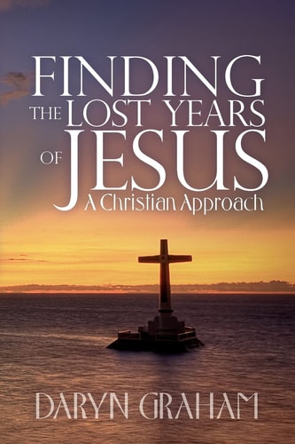 Finding the Lost Years of Jesus A Christian Approach