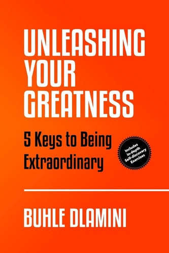 Unleashing Your Greatness 5 Keys to Being Extraordinary