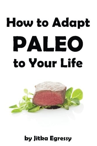 How To Adapt Paleo to Your Life Easy to Follow Guide how to Start with Paleo Lifestyle