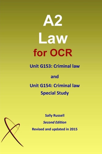 A2 Law for OCR Unit G153 Criminal Law and Unit G154: Criminal Law Special Study