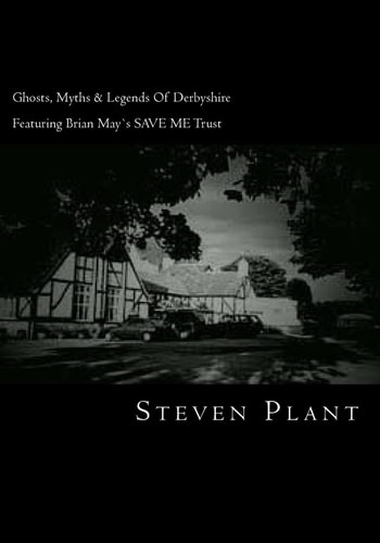 Ghosts, Myths and Legends of Derbyshire Featuring Brian May`s SAVE ME Trust