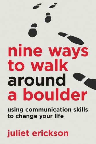 Nine Ways to Walk Around a Boulder Using Communication Skills to Change Your Life