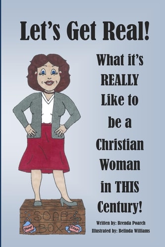 Let's Get Real! What It's REALLY Like to Be a Christian Woman in THIS Century! Second Edition