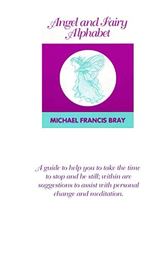 Angel and Fairy Alphabet Guiding You to Take Time to Stop and Be Still, Here Are Suggestions to Help with Change and Meditation. a Collection of Positive Words Through the Alphabet, with Spiritual Wisdom to Complement Each Word. Use This Book for Daily In