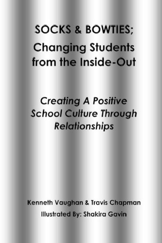 Socks and Bowties: Changing Students from the Inside-Out Creating a Positive School Culture Through Relationships