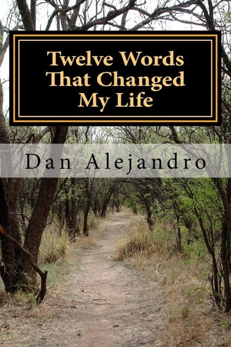 Twelve Words That Changed My Life A Path To Serenity and Peace