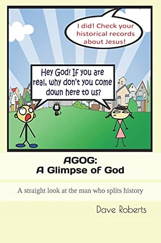 Agog A Glimpse of God: A Straight Look at the Man who Splits History...