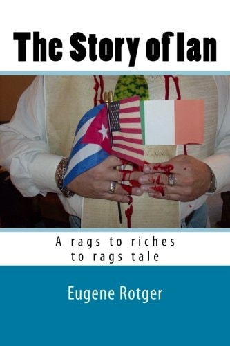 The Story of Ian A Rags to Riches to Rags Tale with a Surprise Ending