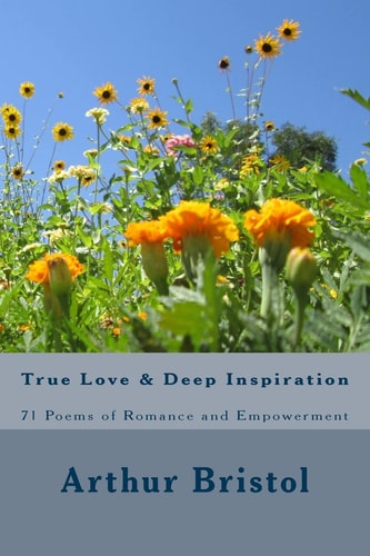 True Love and Deep Inspiration 71 Poems of Romance and Empowerment