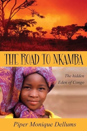 The Road to Nkamba The Hidden Eden of Congo