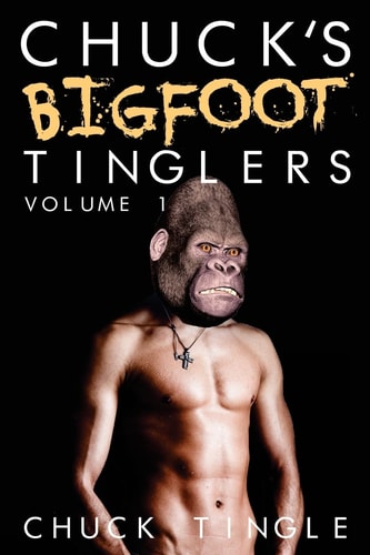 Chuck's Bigfoot Tinglers Volume 1