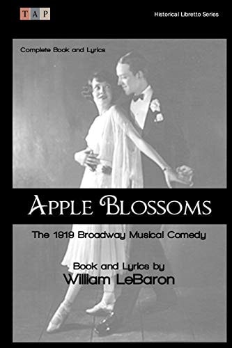 Apple Blossoms The 1919 Broadway Musical Comedy: Complete Book and Lyrics