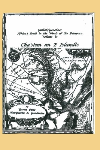 Gullah/Geechee Africa's Seeds in the Winds of the Diaspora Volume V-Chastun and E Islandts