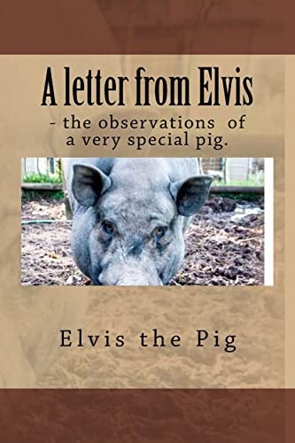A Letter from Elvis - the Jottings of a Very Special Pig.