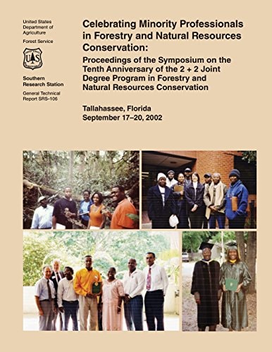 Celebrating Minority Professionals in Forestry and Natural Resources Conservation Proceedings of the Symposium on the Tenth Anniversary of the 2 + 2 Joint Degree Program in Forestry and Natural Resources Conservation