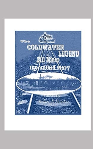 Bill Miner - the Untold Story The Coldwater Legend