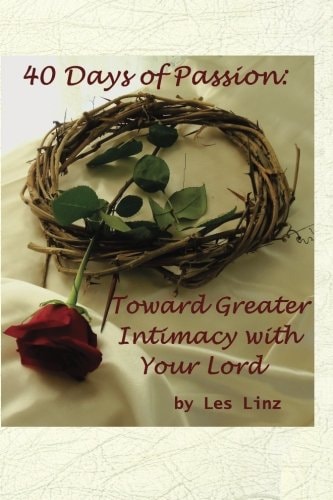 40 Days of Passion Toward Greater Intimacy with Your Lord