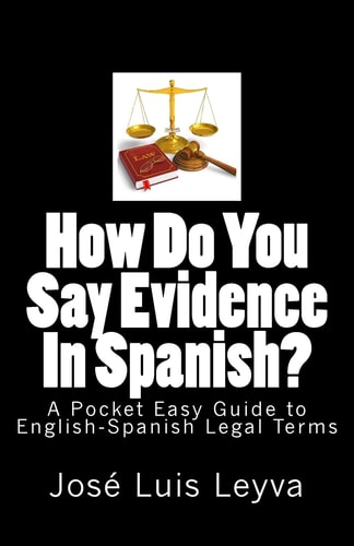 How Do You Say Evidence in Spanish? A Pocket Easy Guide to English-Spanish Legal Terms