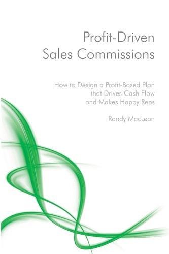Profit-Driven Sales Commissions Design a Profit-Based Plan That Drives Cash Flow and Makes Happy Reps