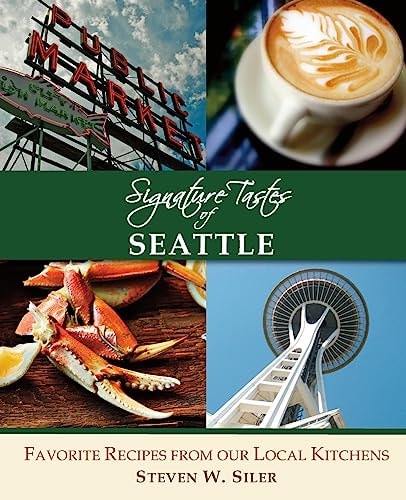 Signature Tastes of Seattle Favorite Recipes of Our Local Restaurants