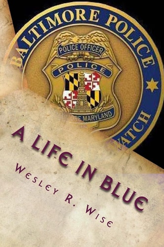 A Life in Blue Policing Baltimore in the 70's And 80's