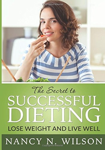 The Secret to Successful Dieting Lose Weight and Live Well