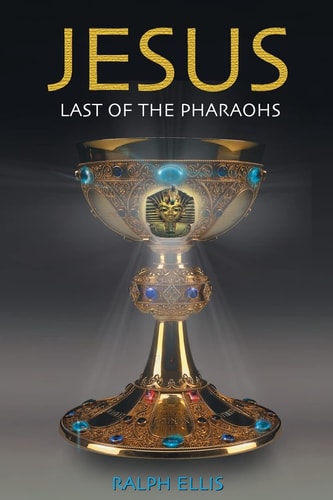 Jesus, Last of the Pharaohs The Israelite Pharaohs of Egypt