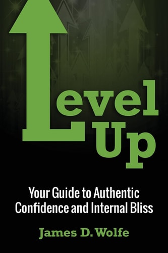 Level Up Your Guide to Authentic Confidence and Internal Bliss