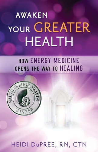 Awaken Your Greater Health How Energy Medicine Opens the Way to Healing