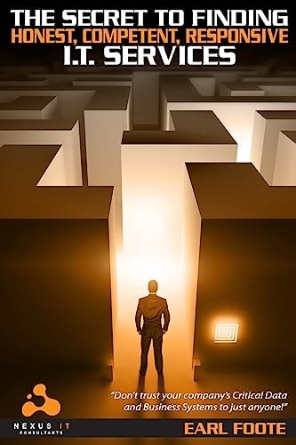 The Secret To Finding Honest Competent Responsive IT Services Ultimate Small-Business Owner's Guide for Finding a Professional, Competent, Honest, Considerate, On-Time, Fairly-Priced and Dependable Computer Consultant