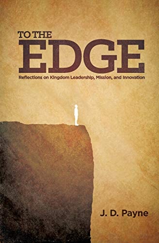 To the Edge Reflections on Kingdom Leadership, Mission, and Innovation