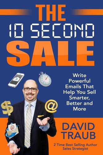 The 10 Second Sale Write Emails That Help You Sell Smarter, Sell Better, and Sell More