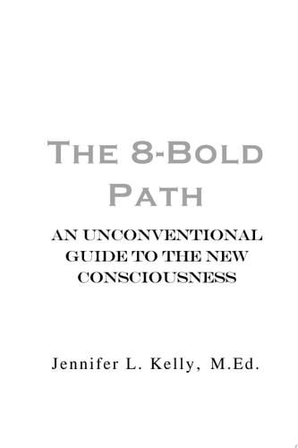 The 8-Bold Path An Unconventional Guide to the New Consciousness