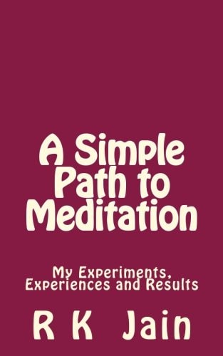 A Simple Path to Meditation My Experiments, Experiences and Results