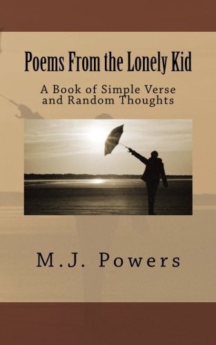 Poems from the Lonely Kid A Book of Simple Verse and Random Thoughts