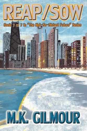 Reap/Sow Book 7 of 7 in "The Not-So-Distant Future" Series